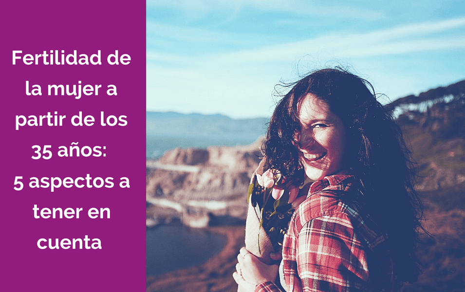 Fertilidad de la mujer a partir de los 35 años
